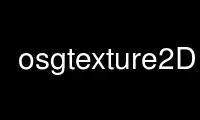 Run osgtexture2D in OnWorks free hosting provider over Ubuntu Online, Fedora Online, Windows online emulator or MAC OS online emulator