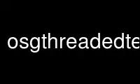 Run osgthreadedterrain in OnWorks free hosting provider over Ubuntu Online, Fedora Online, Windows online emulator or MAC OS online emulator