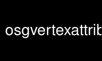 Run osgvertexattributes in OnWorks free hosting provider over Ubuntu Online, Fedora Online, Windows online emulator or MAC OS online emulator