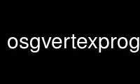 Run osgvertexprogram in OnWorks free hosting provider over Ubuntu Online, Fedora Online, Windows online emulator or MAC OS online emulator