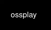 Run ossplay in OnWorks free hosting provider over Ubuntu Online, Fedora Online, Windows online emulator or MAC OS online emulator