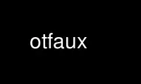 Execute otfaux no provedor de hospedagem gratuita OnWorks no Ubuntu Online, Fedora Online, emulador online do Windows ou emulador online do MAC OS