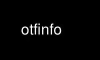 Run otfinfo in OnWorks free hosting provider over Ubuntu Online, Fedora Online, Windows online emulator or MAC OS online emulator