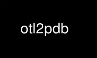 Run otl2pdb in OnWorks free hosting provider over Ubuntu Online, Fedora Online, Windows online emulator or MAC OS online emulator