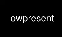 Run owpresent in OnWorks free hosting provider over Ubuntu Online, Fedora Online, Windows online emulator or MAC OS online emulator