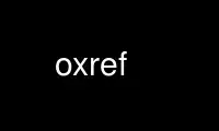 Run oxref in OnWorks free hosting provider over Ubuntu Online, Fedora Online, Windows online emulator or MAC OS online emulator