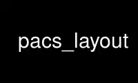 Run pacs_layout in OnWorks free hosting provider over Ubuntu Online, Fedora Online, Windows online emulator or MAC OS online emulator