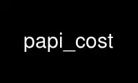 Run papi_cost in OnWorks free hosting provider over Ubuntu Online, Fedora Online, Windows online emulator or MAC OS online emulator