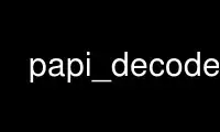 Run papi_decode in OnWorks free hosting provider over Ubuntu Online, Fedora Online, Windows online emulator or MAC OS online emulator