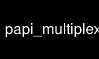 Run papi_multiplex_cost in OnWorks free hosting provider over Ubuntu Online, Fedora Online, Windows online emulator or MAC OS online emulator