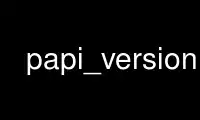 Run papi_version in OnWorks free hosting provider over Ubuntu Online, Fedora Online, Windows online emulator or MAC OS online emulator