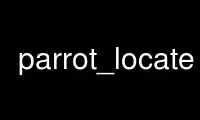 Run parrot_locate in OnWorks free hosting provider over Ubuntu Online, Fedora Online, Windows online emulator or MAC OS online emulator