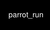 Run parrot_run in OnWorks free hosting provider over Ubuntu Online, Fedora Online, Windows online emulator or MAC OS online emulator