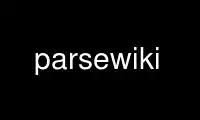 Run parsewiki in OnWorks free hosting provider over Ubuntu Online, Fedora Online, Windows online emulator or MAC OS online emulator