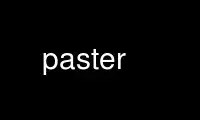 Run paster in OnWorks free hosting provider over Ubuntu Online, Fedora Online, Windows online emulator or MAC OS online emulator