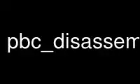 Run pbc_disassemble in OnWorks free hosting provider over Ubuntu Online, Fedora Online, Windows online emulator or MAC OS online emulator