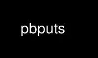 Run pbputs in OnWorks free hosting provider over Ubuntu Online, Fedora Online, Windows online emulator or MAC OS online emulator