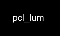 Run pcl_lum in OnWorks free hosting provider over Ubuntu Online, Fedora Online, Windows online emulator or MAC OS online emulator