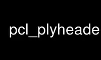 Run pcl_plyheader in OnWorks free hosting provider over Ubuntu Online, Fedora Online, Windows online emulator or MAC OS online emulator