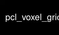 Run pcl_voxel_grid in OnWorks free hosting provider over Ubuntu Online, Fedora Online, Windows online emulator or MAC OS online emulator