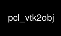 Run pcl_vtk2obj in OnWorks free hosting provider over Ubuntu Online, Fedora Online, Windows online emulator or MAC OS online emulator