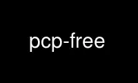 Run pcp-free in OnWorks free hosting provider over Ubuntu Online, Fedora Online, Windows online emulator or MAC OS online emulator