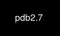 Run pdb2.7 in OnWorks free hosting provider over Ubuntu Online, Fedora Online, Windows online emulator or MAC OS online emulator