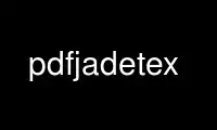 Run pdfjadetex in OnWorks free hosting provider over Ubuntu Online, Fedora Online, Windows online emulator or MAC OS online emulator