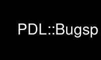 Run PDL::Bugsp in OnWorks free hosting provider over Ubuntu Online, Fedora Online, Windows online emulator or MAC OS online emulator