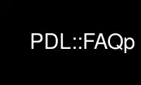 Run PDL::FAQp in OnWorks free hosting provider over Ubuntu Online, Fedora Online, Windows online emulator or MAC OS online emulator