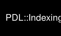 Run PDL::Indexingp in OnWorks free hosting provider over Ubuntu Online, Fedora Online, Windows online emulator or MAC OS online emulator