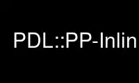 Run PDL::PP-Inlinep in OnWorks free hosting provider over Ubuntu Online, Fedora Online, Windows online emulator or MAC OS online emulator