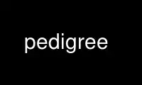 Run pedigree in OnWorks free hosting provider over Ubuntu Online, Fedora Online, Windows online emulator or MAC OS online emulator