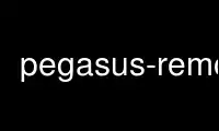 Run pegasus-remove in OnWorks free hosting provider over Ubuntu Online, Fedora Online, Windows online emulator or MAC OS online emulator