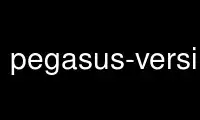 Run pegasus-version in OnWorks free hosting provider over Ubuntu Online, Fedora Online, Windows online emulator or MAC OS online emulator