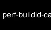 Run perf-buildid-cache in OnWorks free hosting provider over Ubuntu Online, Fedora Online, Windows online emulator or MAC OS online emulator