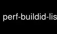 Run perf-buildid-list in OnWorks free hosting provider over Ubuntu Online, Fedora Online, Windows online emulator or MAC OS online emulator