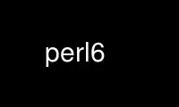 Run perl6 in OnWorks free hosting provider over Ubuntu Online, Fedora Online, Windows online emulator or MAC OS online emulator