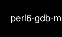 Run perl6-gdb-m in OnWorks free hosting provider over Ubuntu Online, Fedora Online, Windows online emulator or MAC OS online emulator