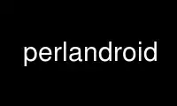 Run perlandroid in OnWorks free hosting provider over Ubuntu Online, Fedora Online, Windows online emulator or MAC OS online emulator