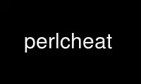 Run perlcheat in OnWorks free hosting provider over Ubuntu Online, Fedora Online, Windows online emulator or MAC OS online emulator