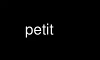 Run petit in OnWorks free hosting provider over Ubuntu Online, Fedora Online, Windows online emulator or MAC OS online emulator