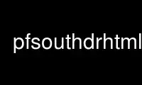 Run pfsouthdrhtml in OnWorks free hosting provider over Ubuntu Online, Fedora Online, Windows online emulator or MAC OS online emulator