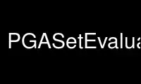 Run PGASetEvaluation in OnWorks free hosting provider over Ubuntu Online, Fedora Online, Windows online emulator or MAC OS online emulator