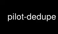 Run pilot-dedupe in OnWorks free hosting provider over Ubuntu Online, Fedora Online, Windows online emulator or MAC OS online emulator