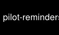 Run pilot-reminders in OnWorks free hosting provider over Ubuntu Online, Fedora Online, Windows online emulator or MAC OS online emulator