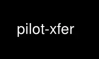 Run pilot-xfer in OnWorks free hosting provider over Ubuntu Online, Fedora Online, Windows online emulator or MAC OS online emulator