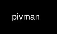 Run pivman in OnWorks free hosting provider over Ubuntu Online, Fedora Online, Windows online emulator or MAC OS online emulator