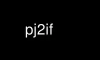 Run pj2if in OnWorks free hosting provider over Ubuntu Online, Fedora Online, Windows online emulator or MAC OS online emulator