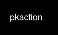 Run pkaction in OnWorks free hosting provider over Ubuntu Online, Fedora Online, Windows online emulator or MAC OS online emulator